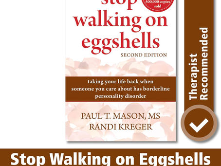 Stop Walking on Eggshells: Taking Your Life Back When Someone Your Care About Has Borderline Personality Disorder