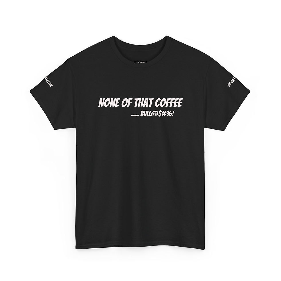 Thumbnail: None of That Coffee Bull Crap Tee Shirt for Coffee Haters