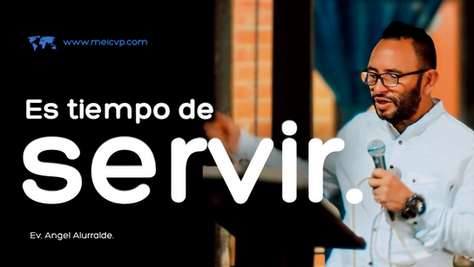 Es tiempo de servir.