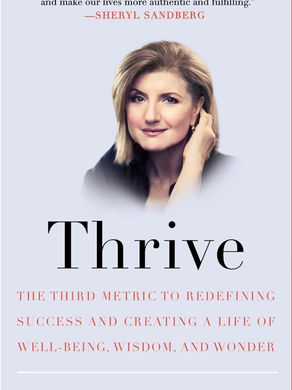 Thrive: The Third Metric to Redefining Success and Creating a Life of Well-Being, Wisdom, and Wonder