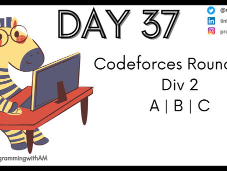 Day 37 | Up-Solving 822 Div 2 A B C | C++
