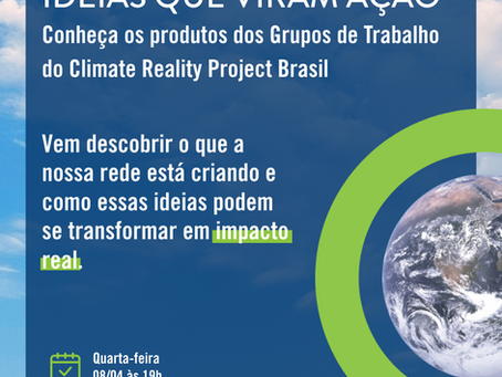 Ideias que viram ação: GTs do Climate Reality Brasil apresentam soluções para a crise climática