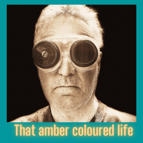 That amber coloured life..