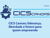 CICS Canoas: liderança, liberdade e futuro para quem empreende
