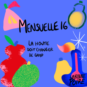 Mensuelle #16 - La honte doit changer de camp
