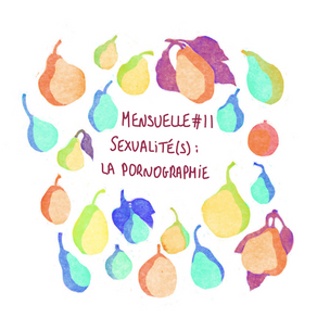 Mensuelle #11 - Sexualité(s) : la pornographie