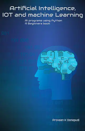 Artificial Intelligence, IOT and machine Learning  AI programs using Python A Beginners