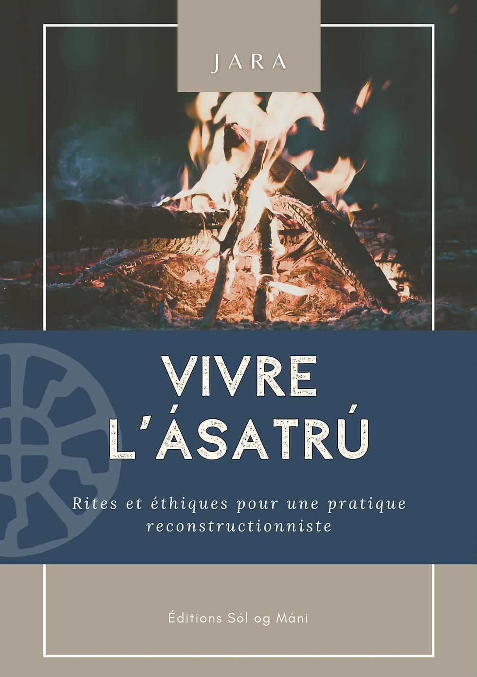 Vivre l'Asatru - Rites et éthique pour une pratique reconstructionniste - Jara