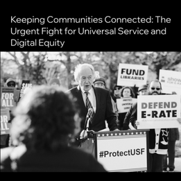 Keeping Communities Connected: The Urgent Fight for Universal Service and Digital Equity (Apr 2025)