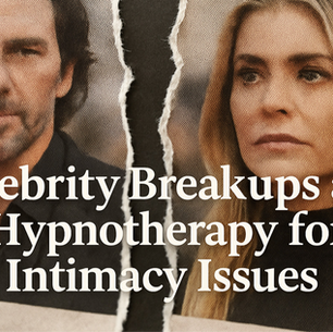 Celebrity Breakups and Hypnotherapy for Intimacy Issues