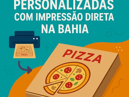 Caixas de pizza personalizadas com impressão direta na Bahia