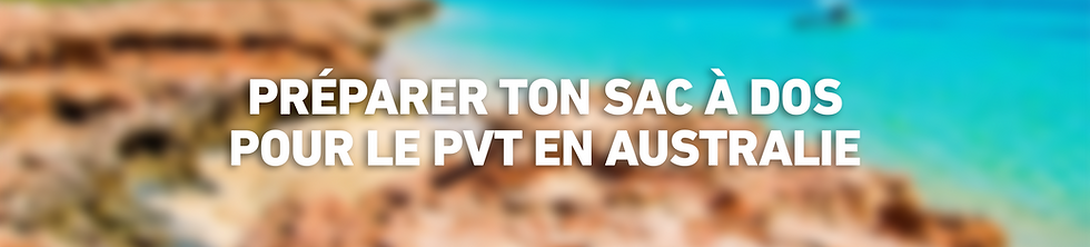 Préparer ton sac à dos pour le PVT en Australie