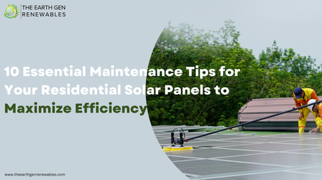 10 Essential Maintenance Tips for Your Residential Solar Panels to Maximize Efficiency