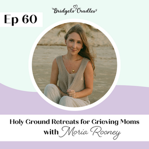 60 | Holy Ground Retreats for Grieving Moms | Moria Rooney