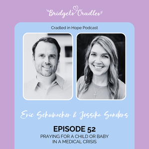 52 | Praying for a Child or Baby in a Medical Crisis | Jessika Sanders + Eric Schumacher