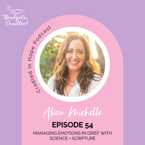 54 | Managing Emotions in Grief with Science + Scripture | Alicia Michelle