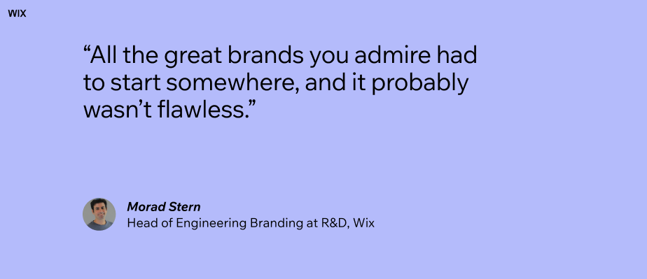 A quote card from Morad Stern, saying: "All the great brands you admire had to start somewhere, and it probably wasn’t flawless."