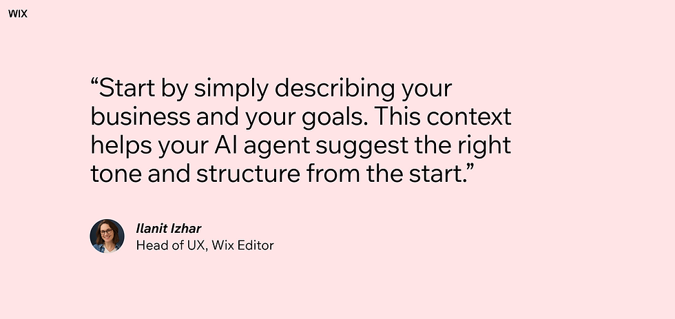 Quote from Ilanit Izhar saying: "Start by simply describing your business and your goals. This context helps your AI agent suggest the right tone and structure from the start."