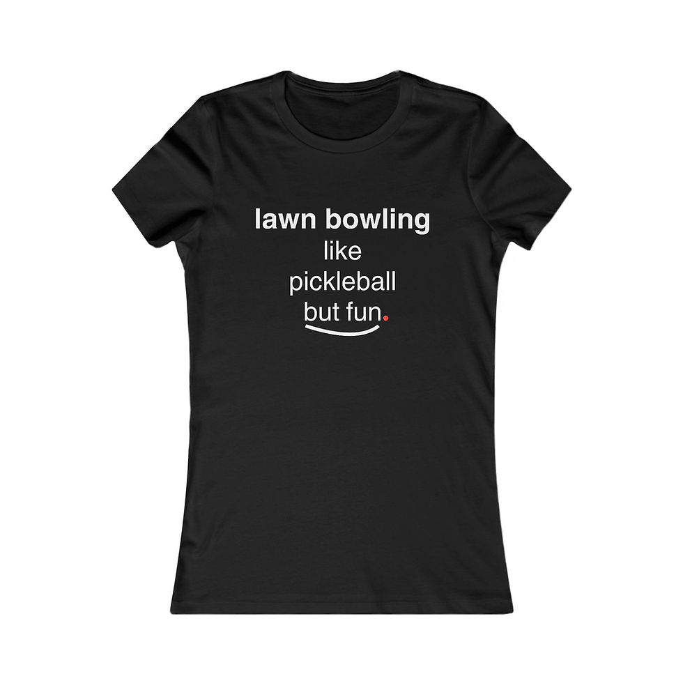 Thumbnail: Lawn Bowling Like Pickleball But Fun - Women's Tee