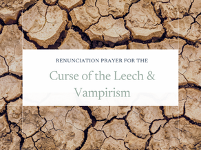 Renunciation Prayer For the Curse of the Leech & Vampirism