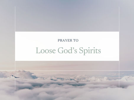 Prayer to Loose God's Spirits