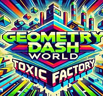 geometrydashworldtoxicfactory_300x225.jpg