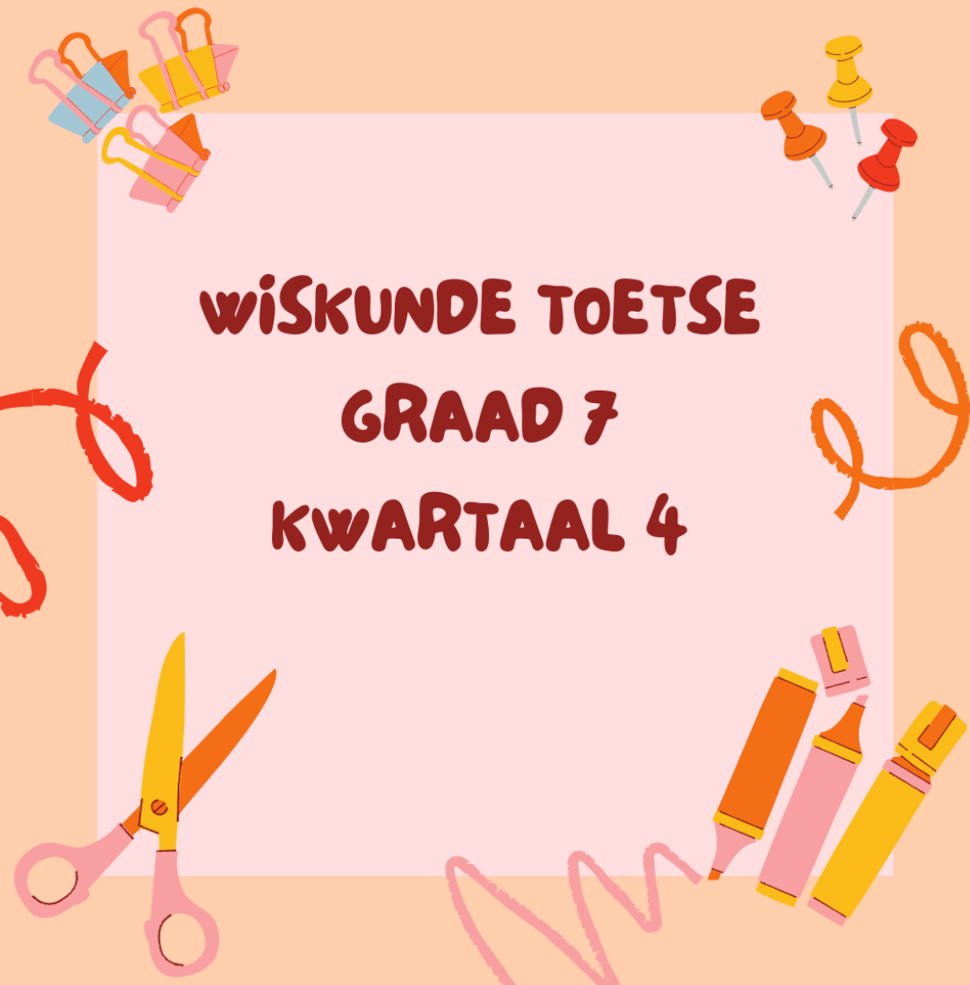 Graad 7 Wiskunde toetse Kwartaal 4 (2022)