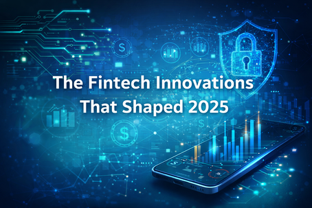 6 Fintech Innovations That Shaped 2025