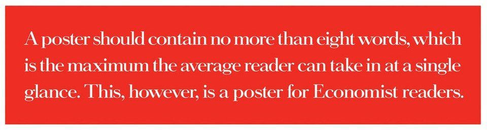 Red poster with white serif text that reads: “A poster should contain no more than eight words, which is the maximum the average reader can take in at a single glance. This, however, is a poster for Economist readers.”