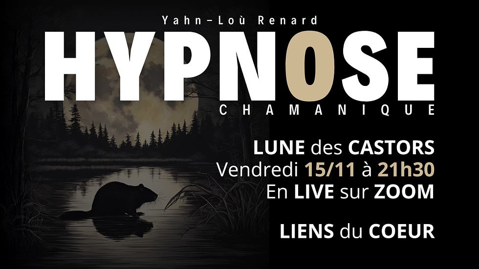 Séance d'HYPNOSE Chamanique collective (Lune des castors)