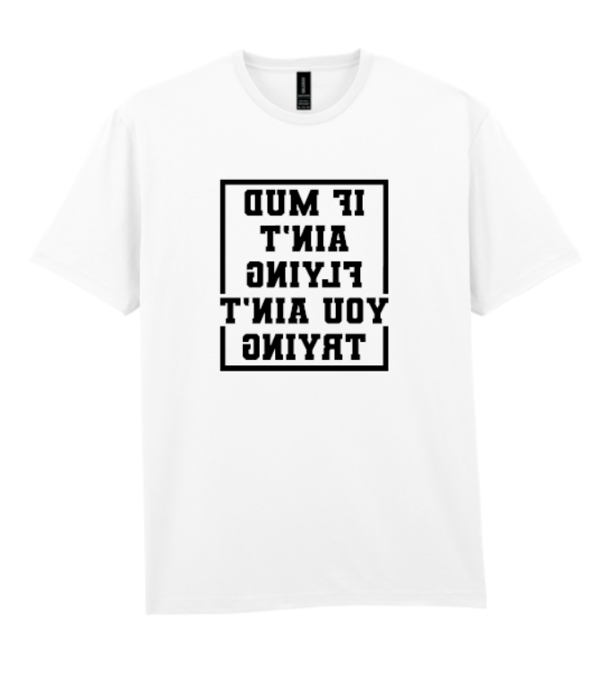 If The Mud Ain't Flying T-Shirt