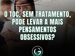 O TOC, sem tratamento, pode levar a mais pensamentos obsessivos?