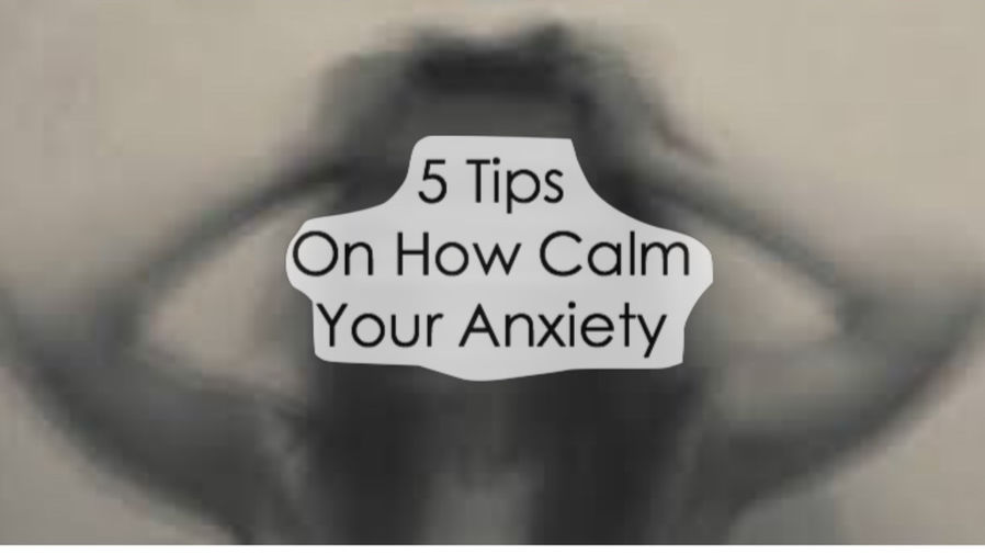 5 tips on how to calm your anxiety