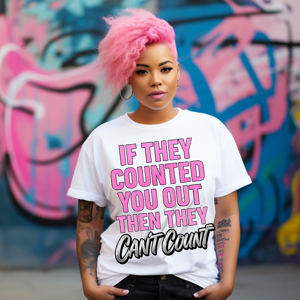 Empowerment Quote PNG | If They Counted You Out Then They Can't Count |