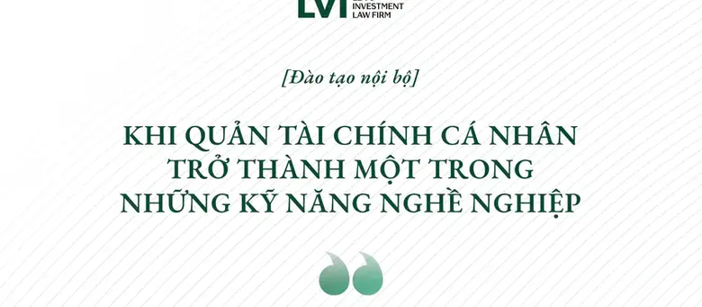 MỘT BUỔI TRAINING NỘI BỘ TẠI LVI: KHI QUẢN LÝ TÀI CHÍNH CÁ NHÂN TRỞ THÀNH MỘT TRONG NHỮNG KỸ NĂNG NGHỀ NGHIỆP