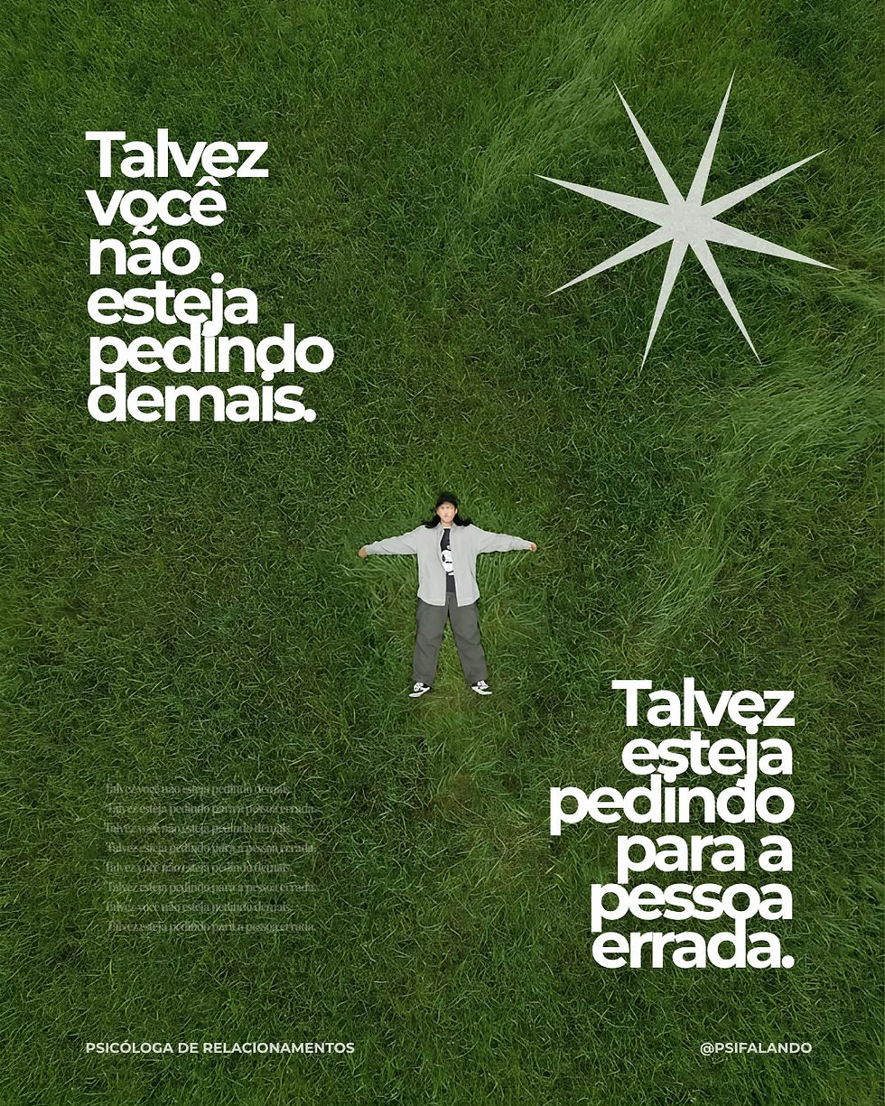 Talvez você não esteja pedindo demais, talvez esteja pedindo para a pessoa errada.