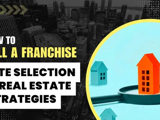 Chapter 10: Site Selection and Real Estate Strategies for Selling a Franchise