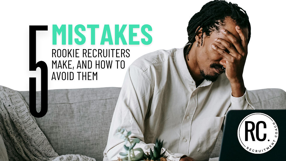 5 mistakes rookie recruiters make, and how to avoid them