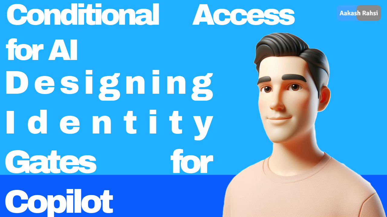 Conditional Access for AI | Designing Identity Gates for Copilot