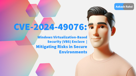 Windows Virtualization-Based Security (VBS) Enclave CVE-2024-49076: Mitigating Risks in Secure Environments