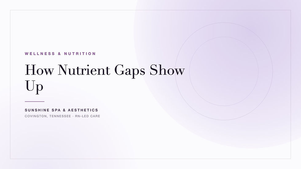 Sunshine Spa & Aesthetics blog cover: How Nutrient Gaps Show Up — Covington, Tennessee