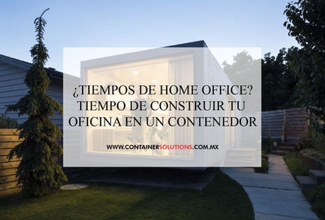 ¿Tiempos de home office? Construye tu oficina en un contenedor
