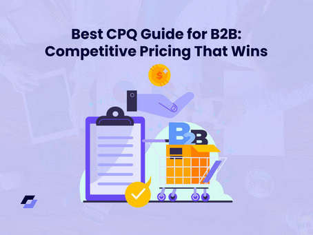 CPQ for B2B Pricing: The Competitive Edge You Can’t Afford to Miss
