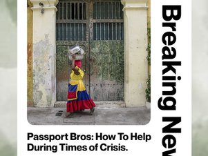 Passport Bros: How To Help During Times of Crisis.