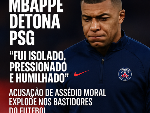 Mbappé detona PSG: “Fui isolado, pressionado e humilhado” – Acusação de assédio moral explode nos bastidores do futebol