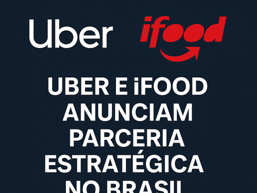 Uber e iFood anunciam parceria estratégica no Brasil