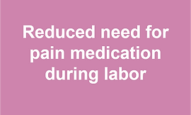 Reduced need for pain medication during labor
