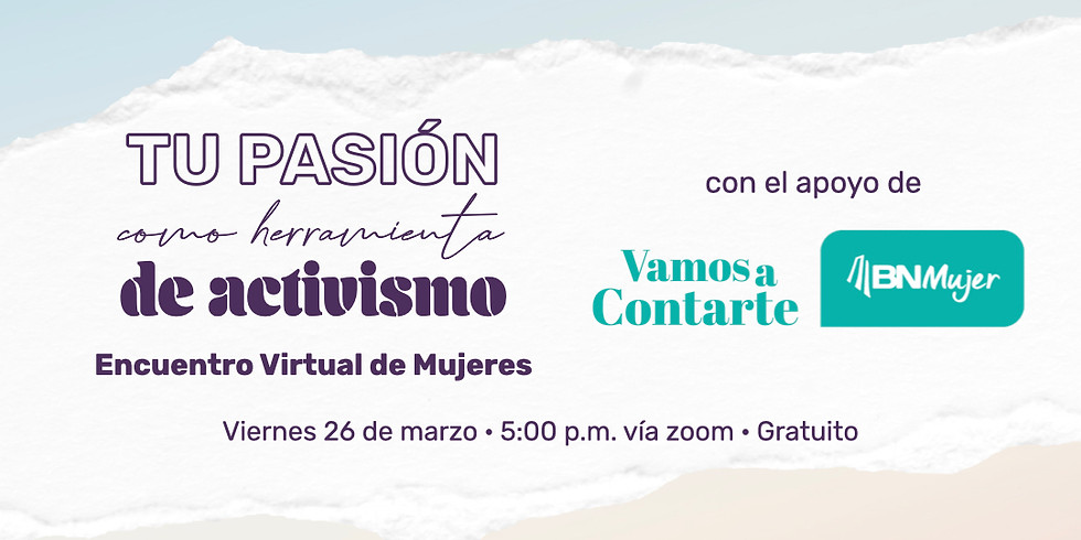 Encuentro Virtual de Mujeres - TU PASIÓN COMO HERRAMIENTA DE ACTIVISMO