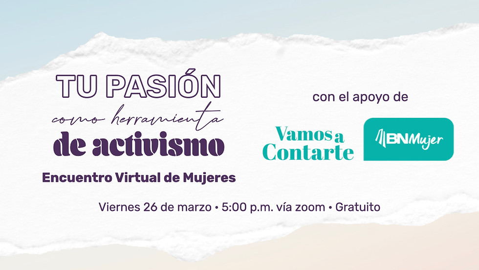 Encuentro Virtual de Mujeres - TU PASIÓN COMO HERRAMIENTA DE ACTIVISMO