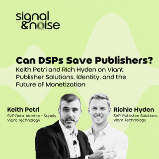 Can DSPs Save Publishers?Keith Petri and Rich Hyden on Viant Publisher Solutions, Identity, and the Future of Monetization